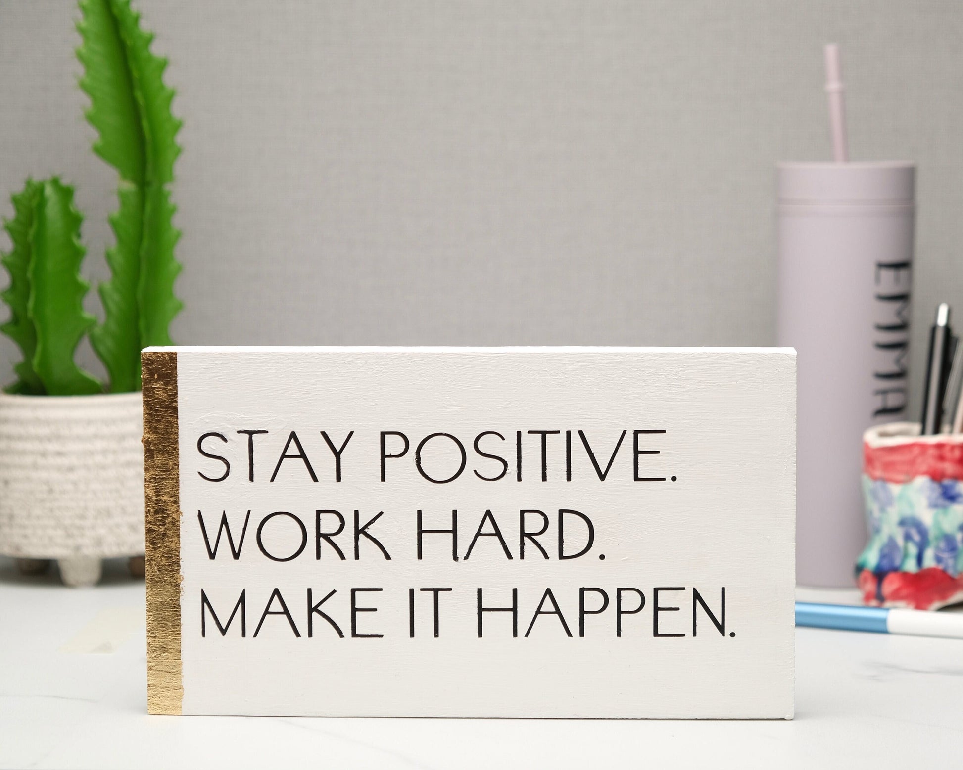 Stay Positive, Work Hard, Make it Happen, custom wood block sign, inspirational quote, self care home decor, gift for her, gift for him