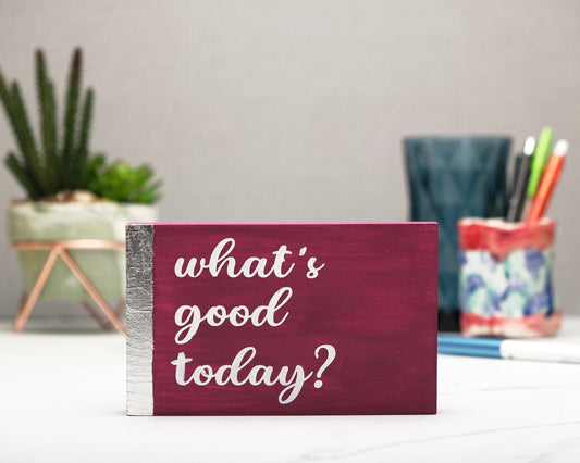 What's good today, custom wood block sign, inspirational quote, motivation, self care, gift for her, gift for him, home decor wooden magenta